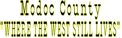 Modoc County "WHERE THE WEST STILL LIVES"